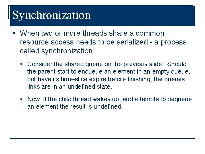 Synchronization § When two or more threads share a common resource access needs to