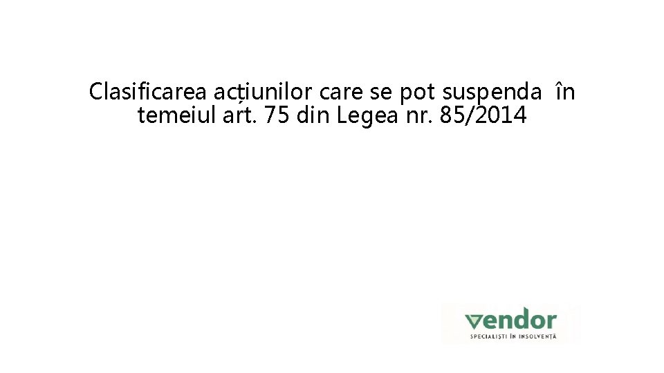 Clasificarea acțiunilor care se pot suspenda în temeiul art. 75 din Legea nr. 85/2014