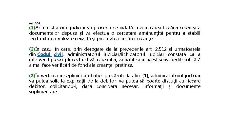 Art. 106 (1)Administratorul judiciar va proceda de îndată la verificarea fiecărei cereri şi a