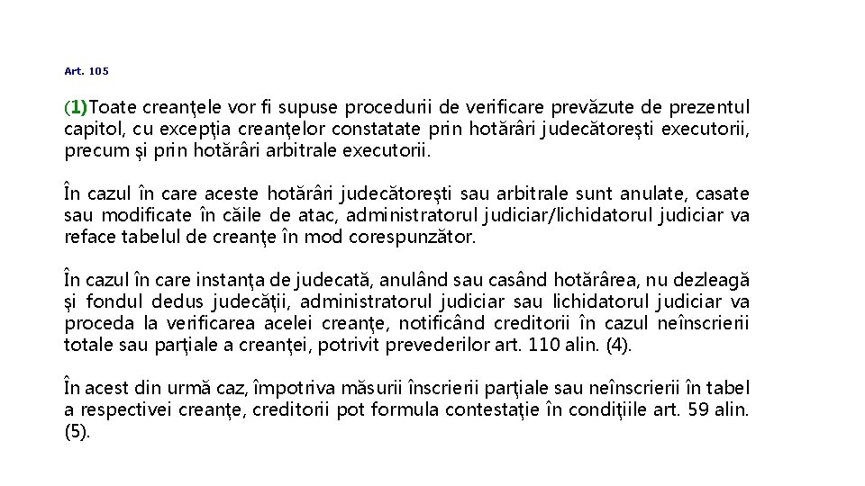 Art. 105 (1)Toate creanţele vor fi supuse procedurii de verificare prevăzute de prezentul capitol,