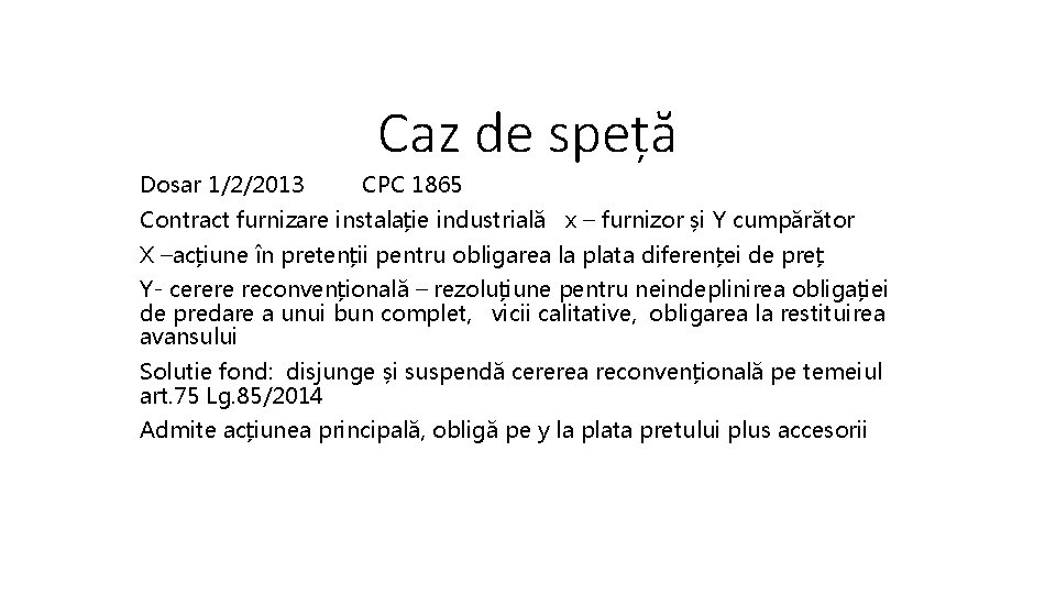 Caz de speță Dosar 1/2/2013 CPC 1865 Contract furnizare instalație industrială x – furnizor