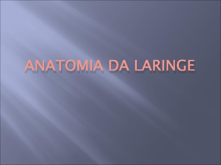 ANATOMIA DA LARINGE 