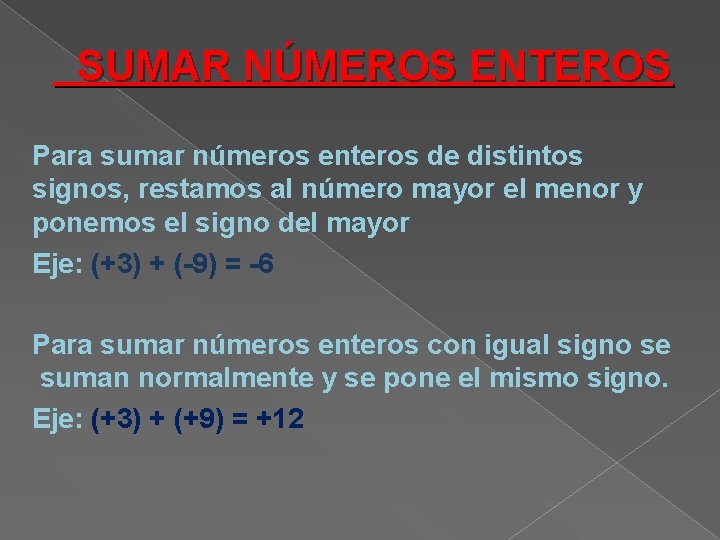 SUMAR NÚMEROS ENTEROS Para sumar números enteros de distintos signos, restamos al número mayor