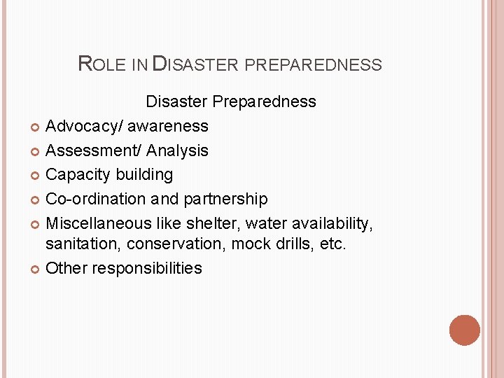 ROLE IN DISASTER PREPAREDNESS Disaster Preparedness Advocacy/ awareness Assessment/ Analysis Capacity building Co-ordination and