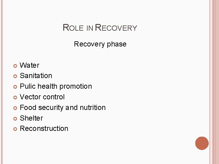 ROLE IN RECOVERY Recovery phase Water Sanitation Pulic health promotion Vector control Food security