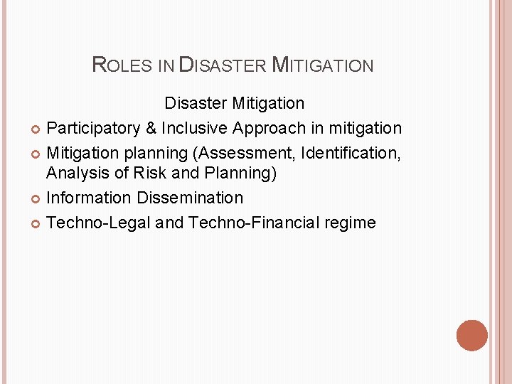 ROLES IN DISASTER MITIGATION Disaster Mitigation Participatory & Inclusive Approach in mitigation Mitigation planning