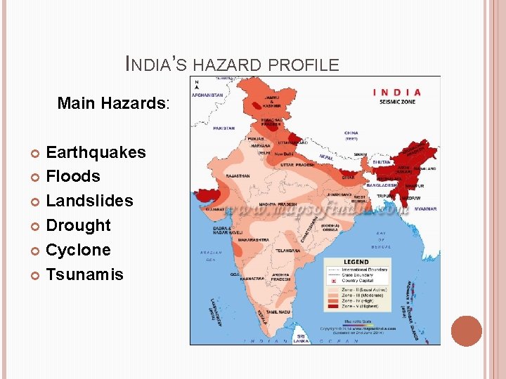 INDIA’S HAZARD PROFILE Main Hazards: Earthquakes Floods Landslides Drought Cyclone Tsunamis 
