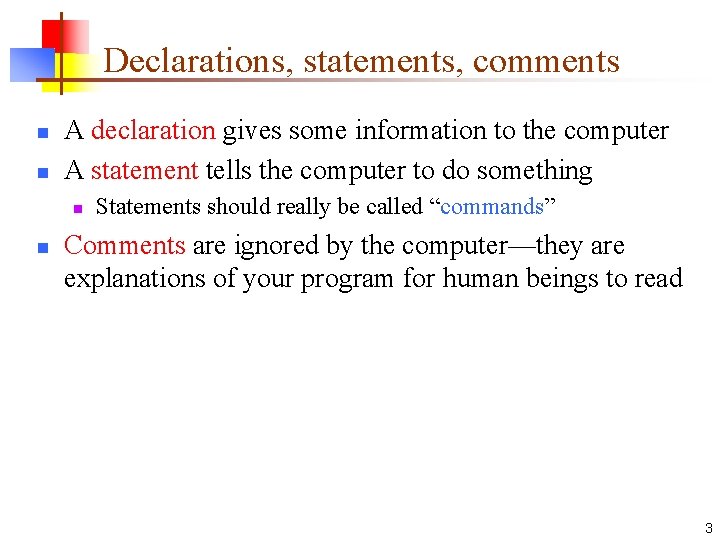 Declarations, statements, comments n n A declaration gives some information to the computer A