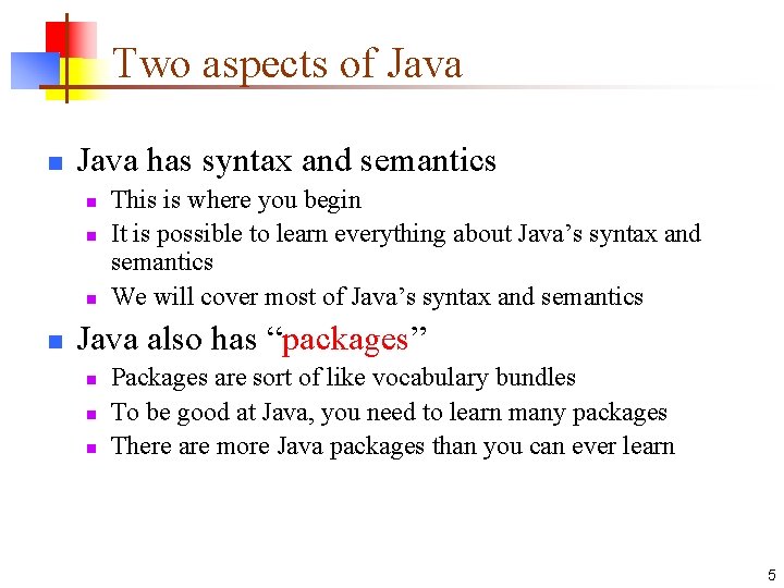 Two aspects of Java n Java has syntax and semantics n n This is
