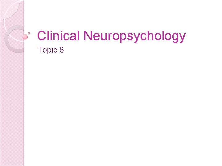 Clinical Neuropsychology Topic 6 