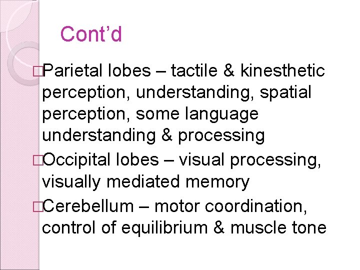 Cont’d �Parietal lobes – tactile & kinesthetic perception, understanding, spatial perception, some language understanding