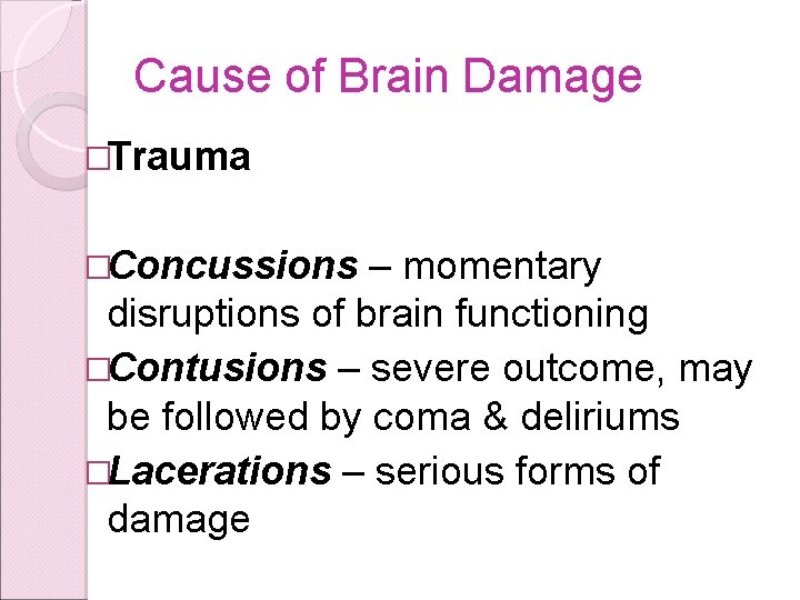 Cause of Brain Damage �Trauma �Concussions – momentary disruptions of brain functioning �Contusions –