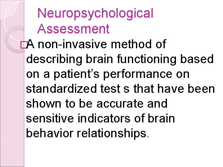 Neuropsychological Assessment �A non-invasive method of describing brain functioning based on a patient’s performance