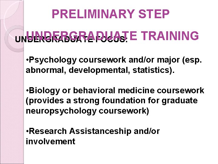 PRELIMINARY STEP UNDERGRADUATE FOCUS: TRAINING • Psychology coursework and/or major (esp. abnormal, developmental, statistics).