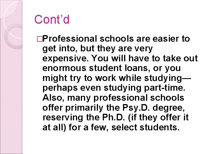 Cont’d �Professional schools are easier to get into, but they are very expensive. You