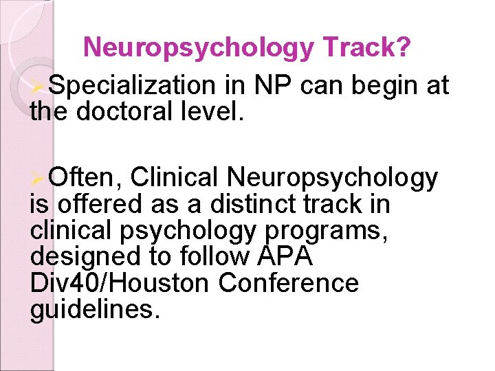 Neuropsychology Track? ØSpecialization in NP can begin at the doctoral level. ØOften, Clinical Neuropsychology