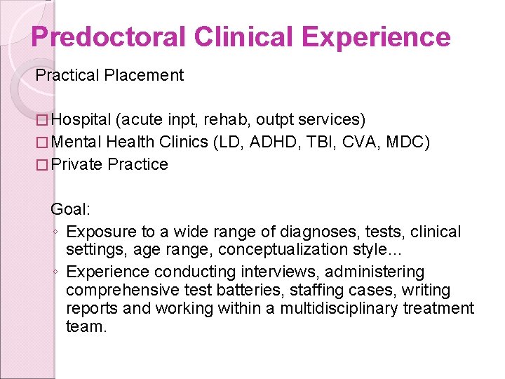 Predoctoral Clinical Experience Practical Placement � Hospital (acute inpt, rehab, outpt services) � Mental