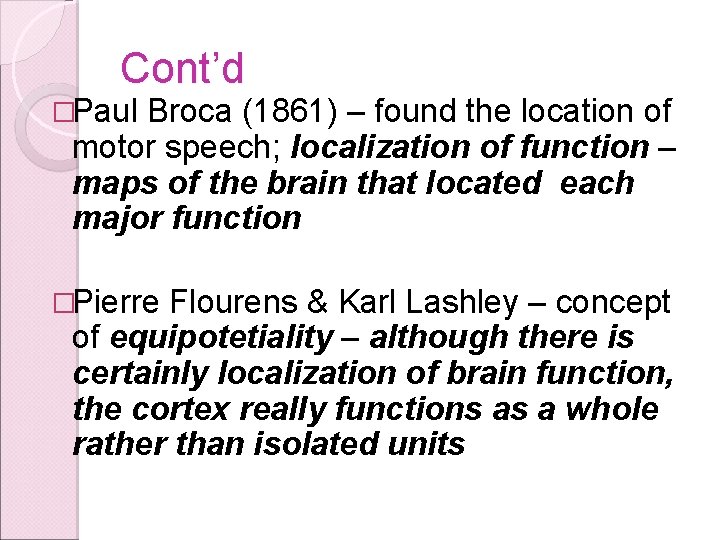 Cont’d �Paul Broca (1861) – found the location of motor speech; localization of function