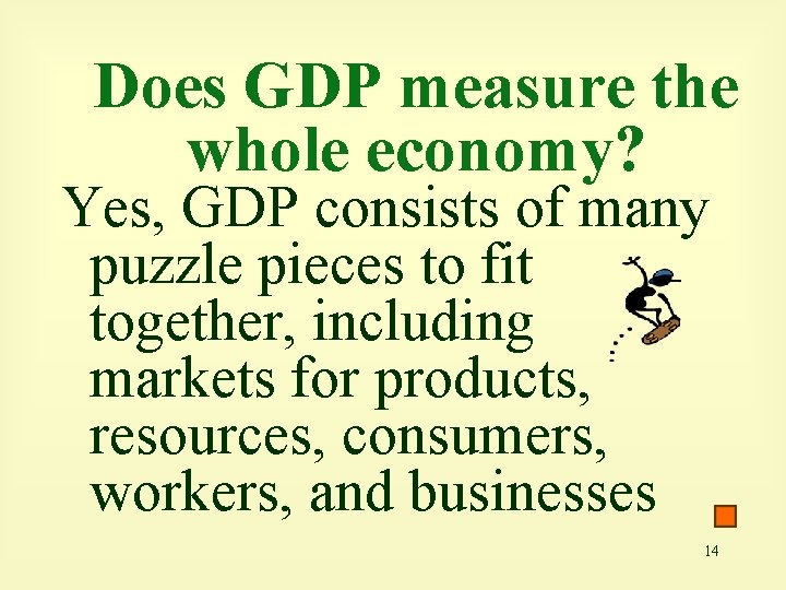 Does GDP measure the whole economy? Yes, GDP consists of many puzzle pieces to