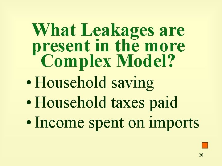 What Leakages are present in the more Complex Model? • Household saving • Household