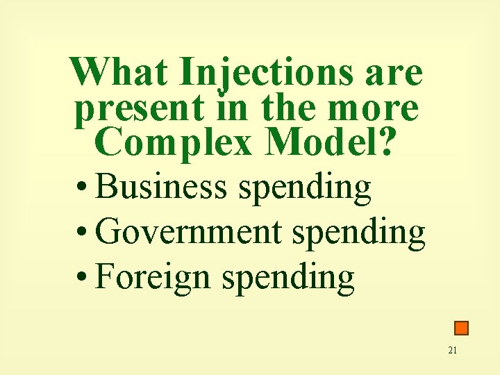 What Injections are present in the more Complex Model? • Business spending • Government