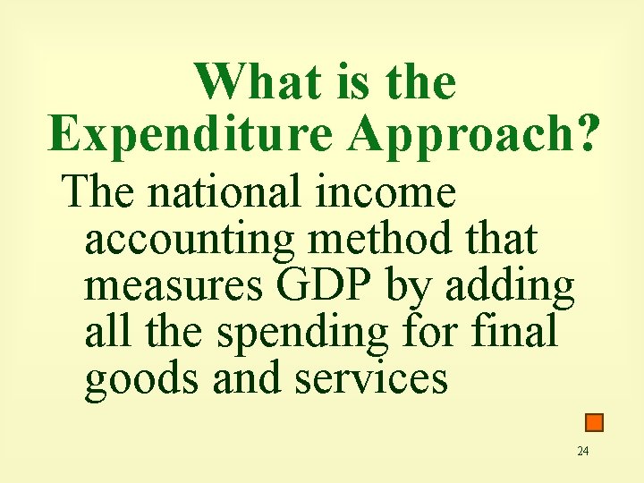 What is the Expenditure Approach? The national income accounting method that measures GDP by