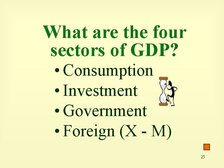 What are the four sectors of GDP? • Consumption • Investment • Government •