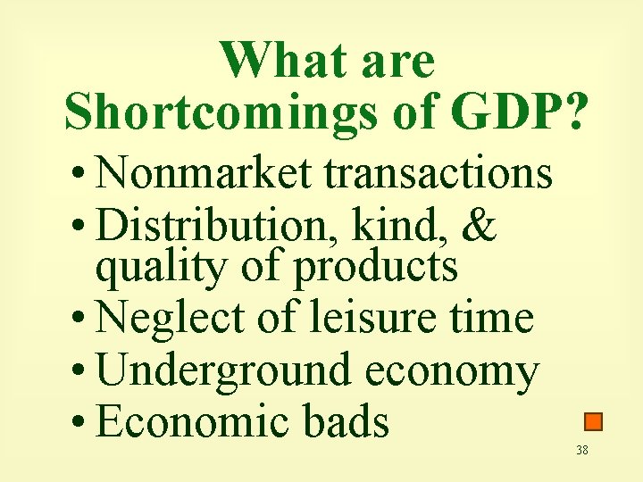 What are Shortcomings of GDP? • Nonmarket transactions • Distribution, kind, & quality of