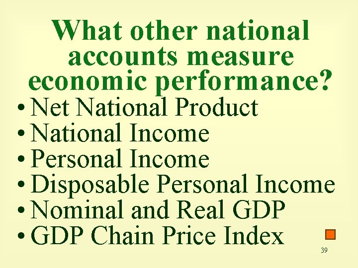 What other national accounts measure economic performance? • Net National Product • National Income