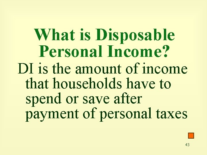 What is Disposable Personal Income? DI is the amount of income that households have
