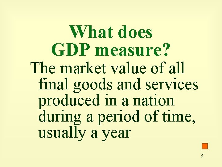 What does GDP measure? The market value of all final goods and services produced