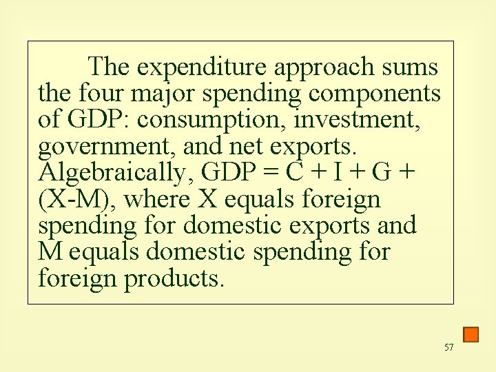 The expenditure approach sums the four major spending components of GDP: consumption, investment, government,