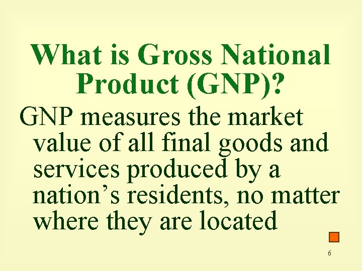 What is Gross National Product (GNP)? GNP measures the market value of all final