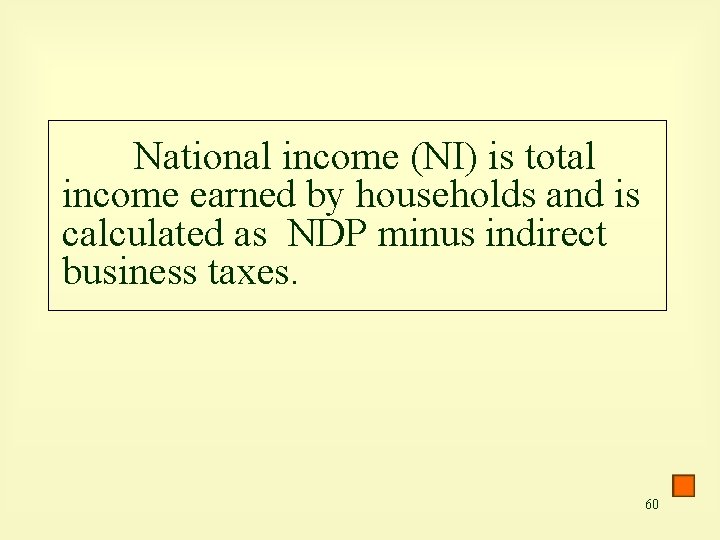 National income (NI) is total income earned by households and is calculated as NDP