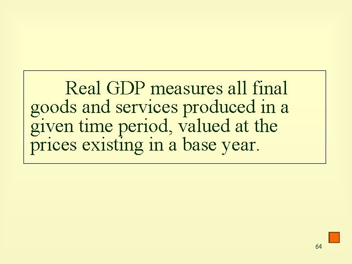 Real GDP measures all final goods and services produced in a given time period,