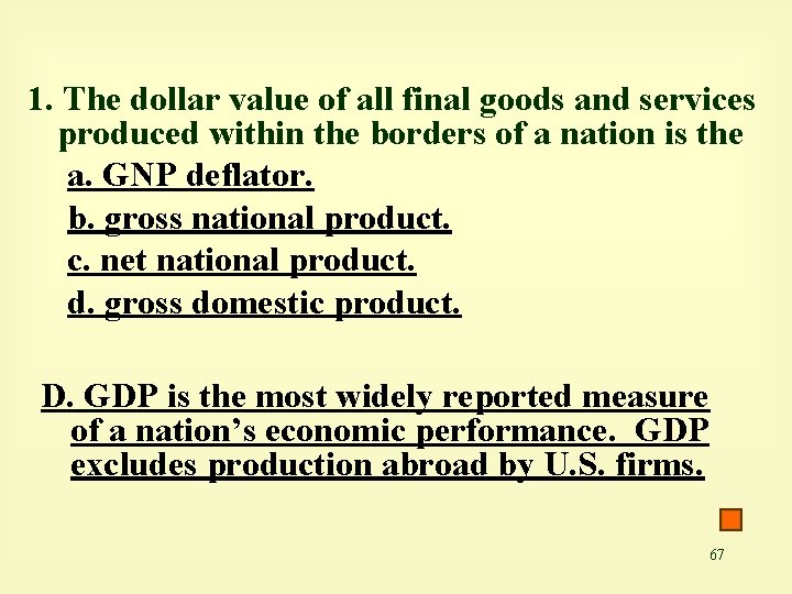 1. The dollar value of all final goods and services produced within the borders