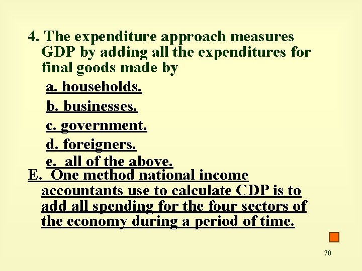 4. The expenditure approach measures GDP by adding all the expenditures for final goods