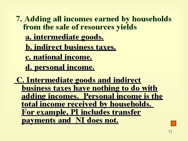7. Adding all incomes earned by households from the sale of resources yields a.