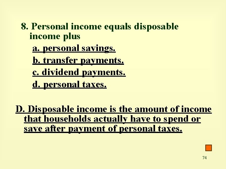 8. Personal income equals disposable income plus a. personal savings. b. transfer payments. c.