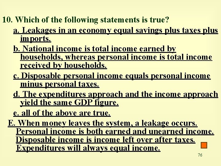 10. Which of the following statements is true? a. Leakages in an economy equal