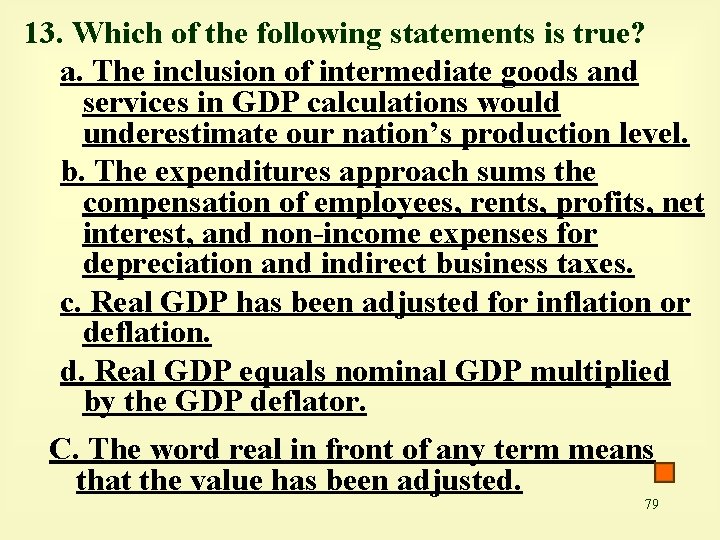 13. Which of the following statements is true? a. The inclusion of intermediate goods