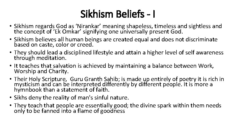 Sikhism Beliefs - I • Sikhism regards God as ‘Nirankar’ meaning shapeless, timeless and