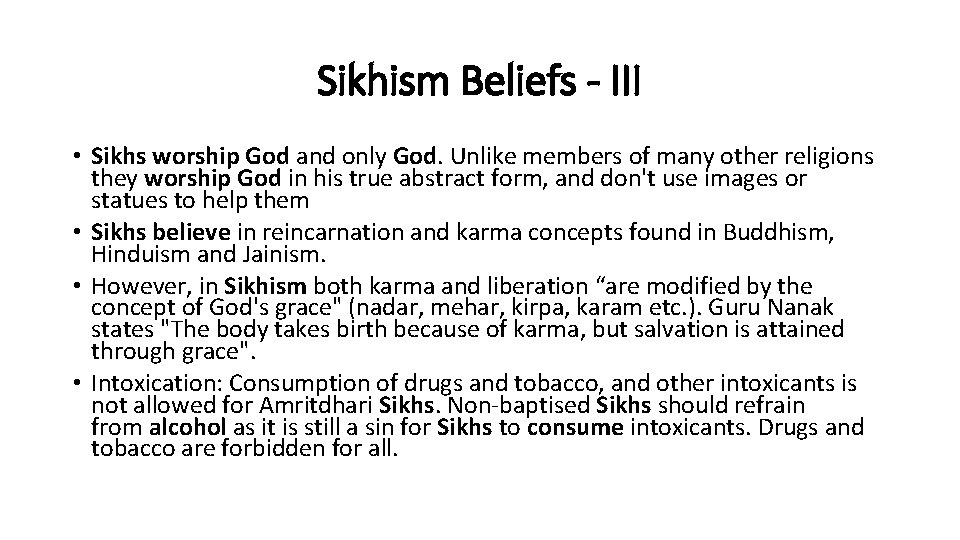 Sikhism Beliefs - III • Sikhs worship God and only God. Unlike members of
