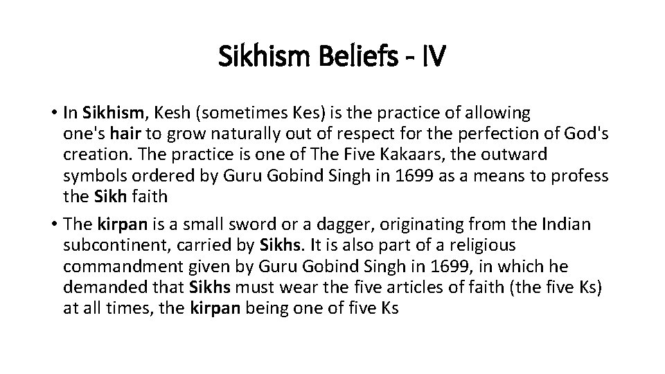 Sikhism Beliefs - IV • In Sikhism, Kesh (sometimes Kes) is the practice of