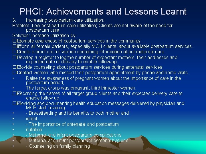 PHCI: Achievements and Lessons Learnt 3. Increasing post-partum care utilization: Problem: Low post partum