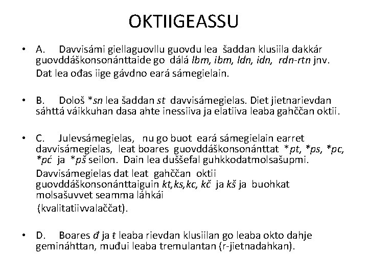 OKTIIGEASSU • A. Davvisámi giellaguovllu guovdu lea šaddan klusiila dakkár guovddáškonsonánttaide go dálá lbm,
