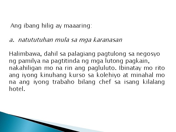 Ang ibang hilig ay maaaring: a. natututuhan mula sa mga karanasan Halimbawa, dahil sa Ang ibang hilig ay maaaring: a. natututuhan mula sa mga karanasan Halimbawa, dahil sa