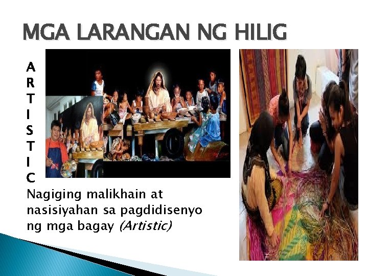MGA LARANGAN NG HILIG A R T I S T I C Nagiging malikhain MGA LARANGAN NG HILIG A R T I S T I C Nagiging malikhain