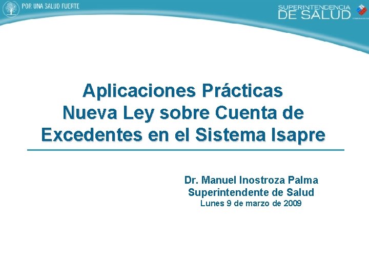 Aplicaciones Prácticas Nueva Ley sobre Cuenta de Excedentes en el Sistema Isapre Dr. Manuel
