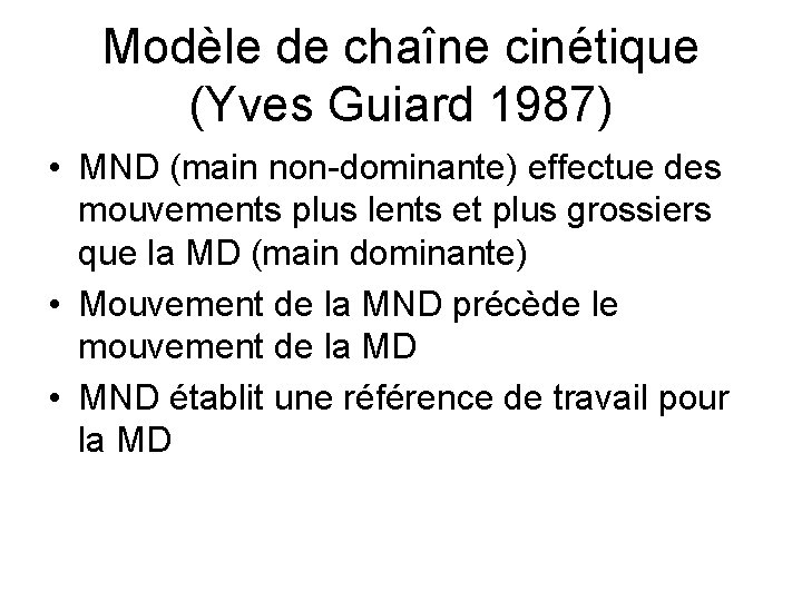 Modèle de chaîne cinétique (Yves Guiard 1987) • MND (main non-dominante) effectue des mouvements